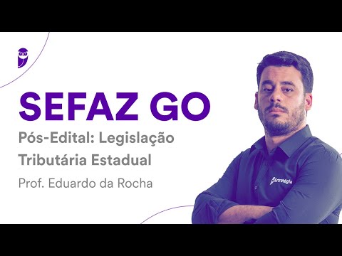 SEFAZ GO Pós-Edital: Legislação Tributária Estadual - Prof. Eduardo da Rocha