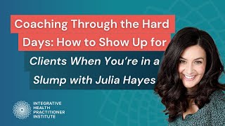 Coaching Through the Hard Days: How to Show Up for Clients When You’re in a Slump with Julia Hayes