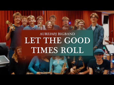 Let The Good Times Roll – Aurehøj Bigband