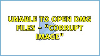 Unable to open DMG files - "Corrupt Image"