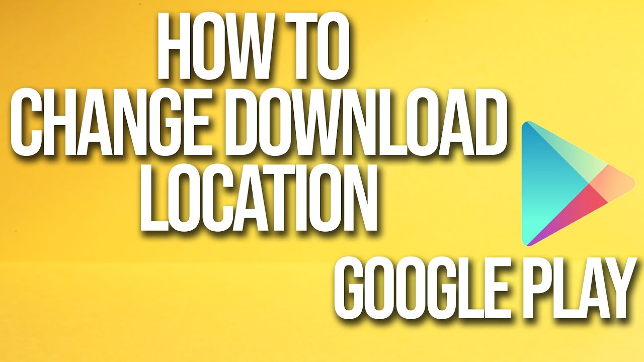 How To Change Download Location Google Play Tutorial