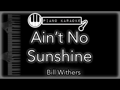 Ain't No Sunshine - Bill Withers - Piano Karaoke Instrumental