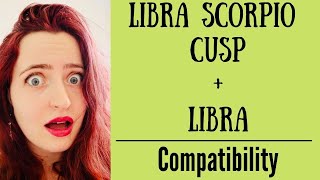 Libra Scorpio Cusp + Libra - COMPATIBILITY