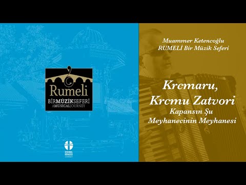 Krcmaru, Krcmu Zatvori,  Rumeli, Bir Müzik Seferi, Muammer Ketencoğlu