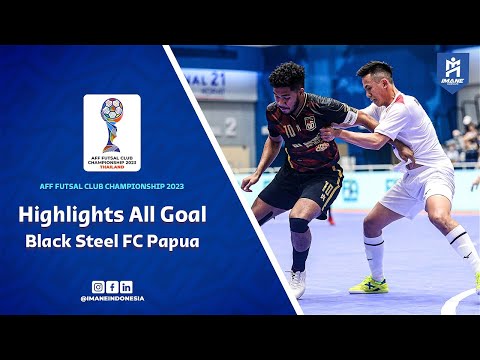 HIGHLIGHTS ALL GOAL BLACK STEEL FC PAPUA - AFF FUTSAL CLUB CHAMPIONSHIP 2023