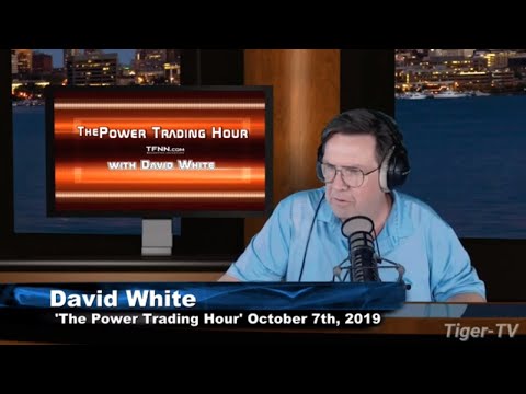 October 7th, 2019 - Power Trading Hour with David White on TFNN