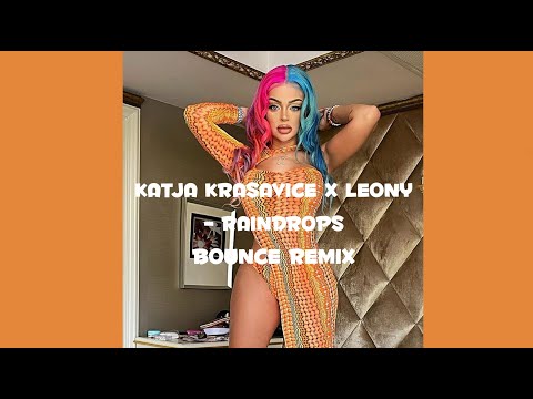 KATJA KRASAVICE x LEONY - RAINDROPS (BaD Bounce Remix)