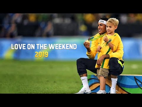 Neymar Jr - Jhon Mayer - Love On The Weekend - 2018/2019