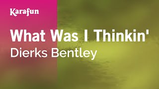 What Was I Thinkin&#39; - Dierks Bentley | Karaoke Version | KaraFun