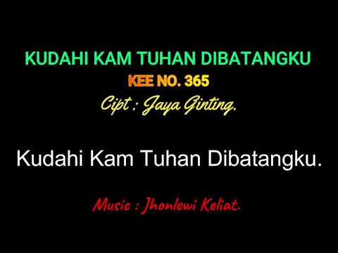 KEE 365 (Karaoke Version) - Jhonlewi Keliat. KUDAHI KAM TUHAN DIBATANGKU.