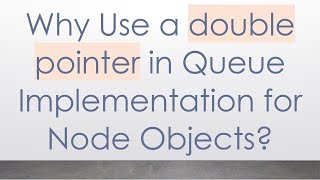 Download the video "Why Use a double pointer in Queue Implementation for Node Objects?"