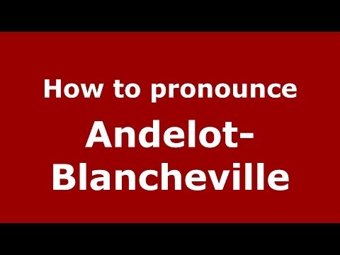How to pronounce Andelot-Blancheville