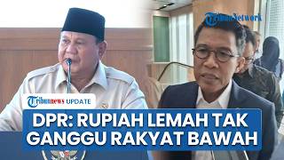 Respon DPR soal Prabowo ungkap Rupiah Melemah Tidak Langsung Ganggu Ekonomi Masyarakat Level Bawah