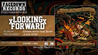 xLooking Forwardx - Down with the Ship - Here I am