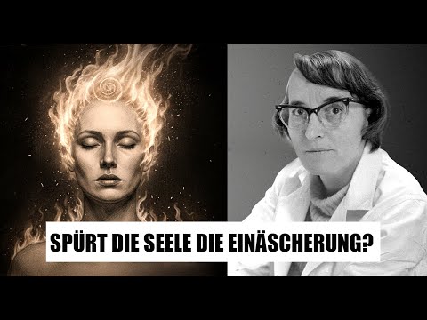 Spürt die Seele Schmerz bei der Einäscherung? (Schockierende Antwort!) – Elisabeth Kübler-Ross