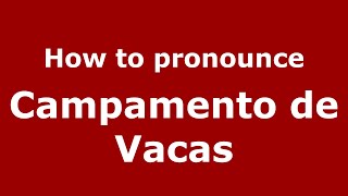 How to pronounce Campamento De Vacas