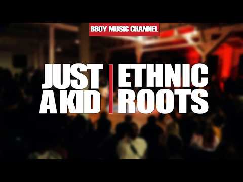 Bboy Music Channel | Dj Just-A-Kid | Ethnic Roots