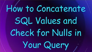 Download the video "How to Concatenate SQL Values and Check for Nulls in Your Query"