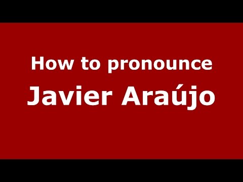 How to pronounce Javier Araújo (Colombian Spanish/Colombia)  - PronounceNames.com