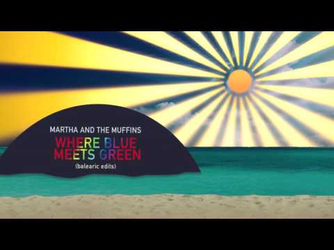 Where Blue Meets Green Balearic Edits Promo / Martha and the Muffins