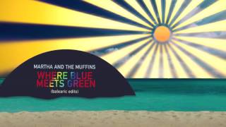 Where Blue Meets Green Balearic Edits Promo / Martha and the Muffins