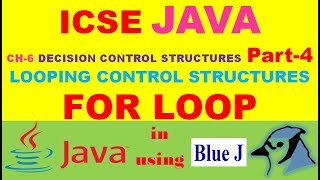 ICSE JAVA | CH-6- DECISION CONTROL STRUCTURES | Part-4 | FOR LOOP in JAVA