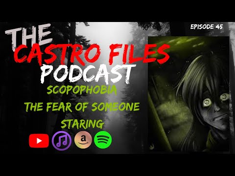 The Fear of Someone or Something, Staring at You - The Castro Files 45