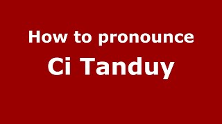 How to pronounce Ci Tanduy