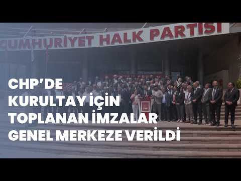 CHP'de olağanüstü kurultay için toplanan imzalar genel merkeze teslim edildi