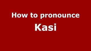 How to pronounce Kasi