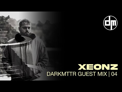 Xeonz DARKMTTR Guest Mix | 004