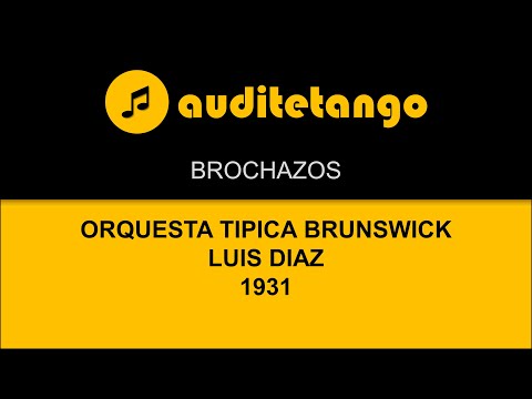 BROCHAZOS - ORQUESTA TIPICA BRUNSWICK - LUIS DIAZ - 1931 - TANGO CANTATO