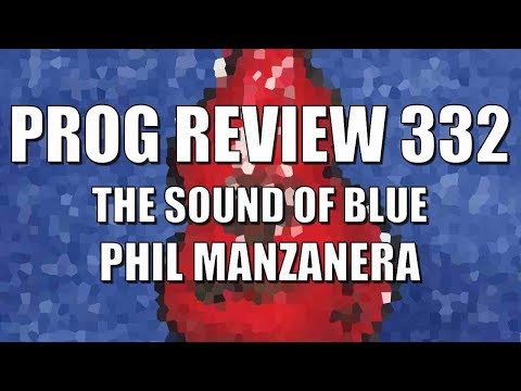 Prog Review 332 - The Sound of Blue - Phil Manzanera
