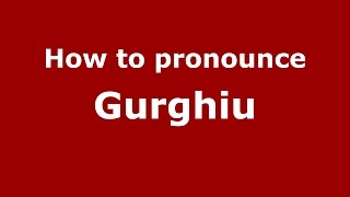 How to pronounce Gurghiu