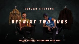 Betwixt Two Furs - Sufjan Stevens&#39; Friendship Slay Ride 2 of 7