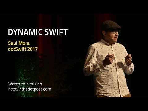 dotSwift 2017 - Saul Mora - Dynamic Swift