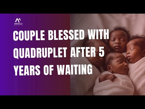 COUPLE BLESSED WITH QUADRUPLETS AFTER 5 YEARS OF WAITING