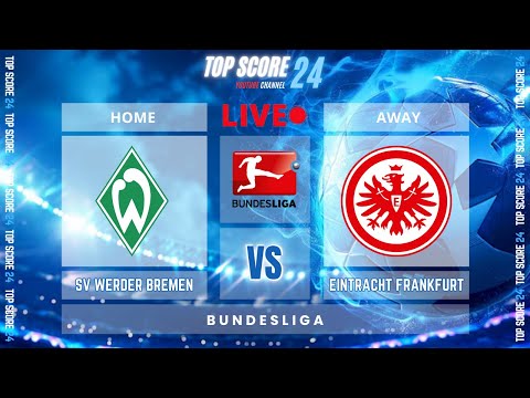 SV Werder Bremen vs Eintracht Frankfurt |🔴Live | TOP SCORE 24⚽