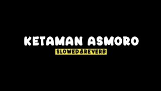 Download lagu KETAMAN ASMORO - ( Slowed Reverb Lirik ) SSM mp3