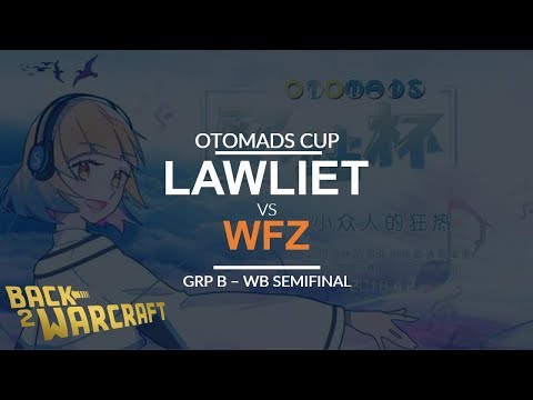 OTOMADS Cup - WB SF (Group B)- [N] LawLiet vs. WFZ [U]