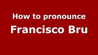 How to pronounce Francisco Bru