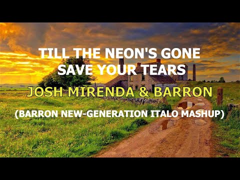 Josh Mirenda & Barron - Til' the Neon's Gone / Save your Tears (Barron New-Generation Italo Mashup)