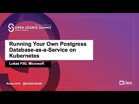 Running Your Own Postgres Database-as-a-Service on Kubernetes - Lukas Fittl, Microsoft