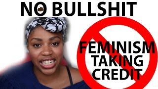 Feminism Taking Credit for Everything is Bullshit