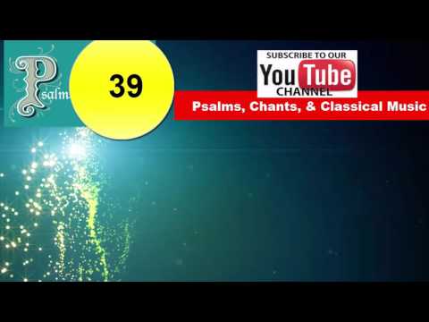 Psalm 39: CHANTED - I Said, I Will Take Heed To My Ways, That I Sin Not With My Tongue