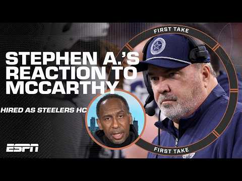 Steelers fan Stephen A. is NOT MOVED by Mike McCarthy being hired as head coach 😒 | First Take