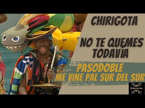 CHIRIGOTA NO TE QUEMES TODAVIA  - PASODOBLE  - ME VINE PAL SUR DEL SUR - (2018)