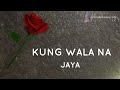 KUNG WALA NA - JAYA lyrics