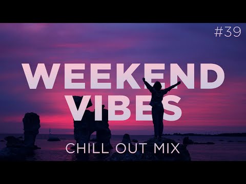 Weekend Vibes #39 • Chill Out Lounge Sunset Mix • Weekly Deep House Playlist