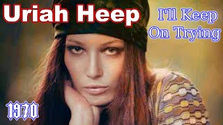 Uriah Heep - I&#39;ll Keep On Trying (1970)